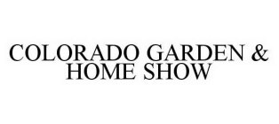 COLORADO GARDEN & HOME SHOW