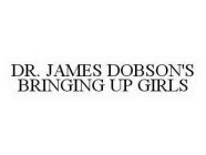 DR. JAMES DOBSON'S BRINGING UP GIRLS