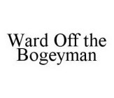 WARD OFF THE BOGEYMAN