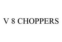 V 8 CHOPPERS