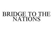 BRIDGE TO THE NATIONS