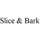 SLICE & BARK