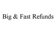 BIG & FAST REFUNDS