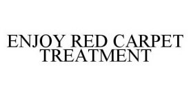 ENJOY RED CARPET TREATMENT
