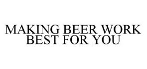 MAKING BEER WORK BEST FOR YOU