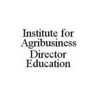 INSTITUTE FOR AGRIBUSINESS DIRECTOR EDUCATION