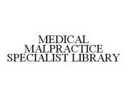 MEDICAL MALPRACTICE SPECIALIST LIBRARY