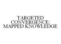 TARGETED CONVERGENCE: MAPPED KNOWLEDGE
