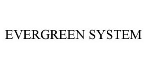 EVERGREEN SYSTEM