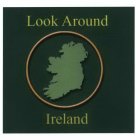 LOOK AROUND IRELAND