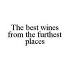THE BEST WINES FROM THE FURTHEST PLACES