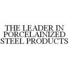 THE LEADER IN PORCELAINIZED STEEL PRODUCTS