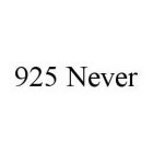 925 NEVER