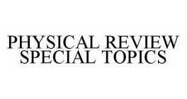 PHYSICAL REVIEW SPECIAL TOPICS