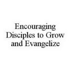 ENCOURAGING DISCIPLES TO GROW AND EVANGELIZE