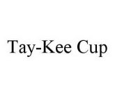 TAY-KEE CUP