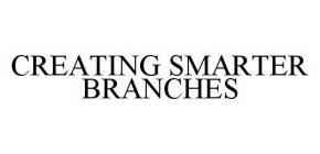 CREATING SMARTER BRANCHES