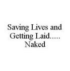 SAVING LIVES AND GETTING LAID.....NAKED