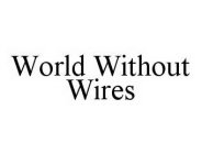 WORLD WITHOUT WIRES