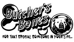 BUTCHER'S BONES FOR THAT SPECIAL SOMEONE IN YOUR LIFE..