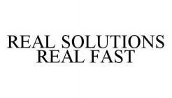 REAL SOLUTIONS REAL FAST