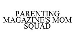 PARENTING MAGAZINE'S MOM SQUAD