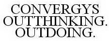 CONVERGYS OUTTHINKING. OUTDOING.