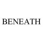 BENEATH