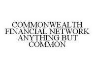 COMMONWEALTH FINANCIAL NETWORK ANYTHING BUT COMMON