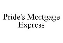 PRIDE'S MORTGAGE EXPRESS