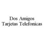 DOS AMIGOS TARJETAS TELEFONICAS