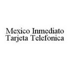 MEXICO INMEDIATO TARJETA TELEFONICA