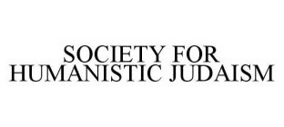 SOCIETY FOR HUMANISTIC JUDAISM