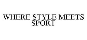 WHERE STYLE MEETS SPORT