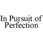 IN PURSUIT OF PERFECTION