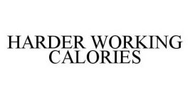HARDER WORKING CALORIES