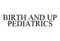 BIRTH AND UP PEDIATRICS
