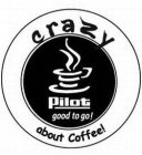 CRAZY ABOUT COFFEE! PILOT GOOD TO GO!
