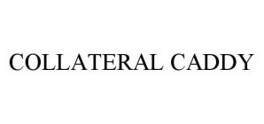 COLLATERAL CADDY