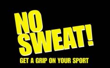 NO SWEAT! GET A GRIP ON YOUR SPORT