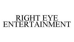 RIGHT EYE ENTERTAINMENT