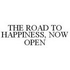 THE ROAD TO HAPPINESS, NOW OPEN
