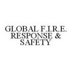 GLOBAL F.I.R.E. RESPONSE & SAFETY