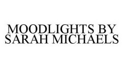 MOODLIGHTS BY SARAH MICHAELS