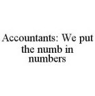 ACCOUNTANTS: WE PUT THE NUMB IN NUMBERS