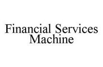 FINANCIAL SERVICES MACHINE
