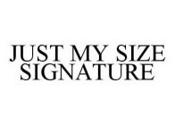 JUST MY SIZE SIGNATURE