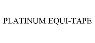 PLATINUM EQUI-TAPE