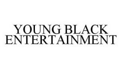 YOUNG BLACK ENTERTAINMENT