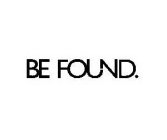 BE FOUND.